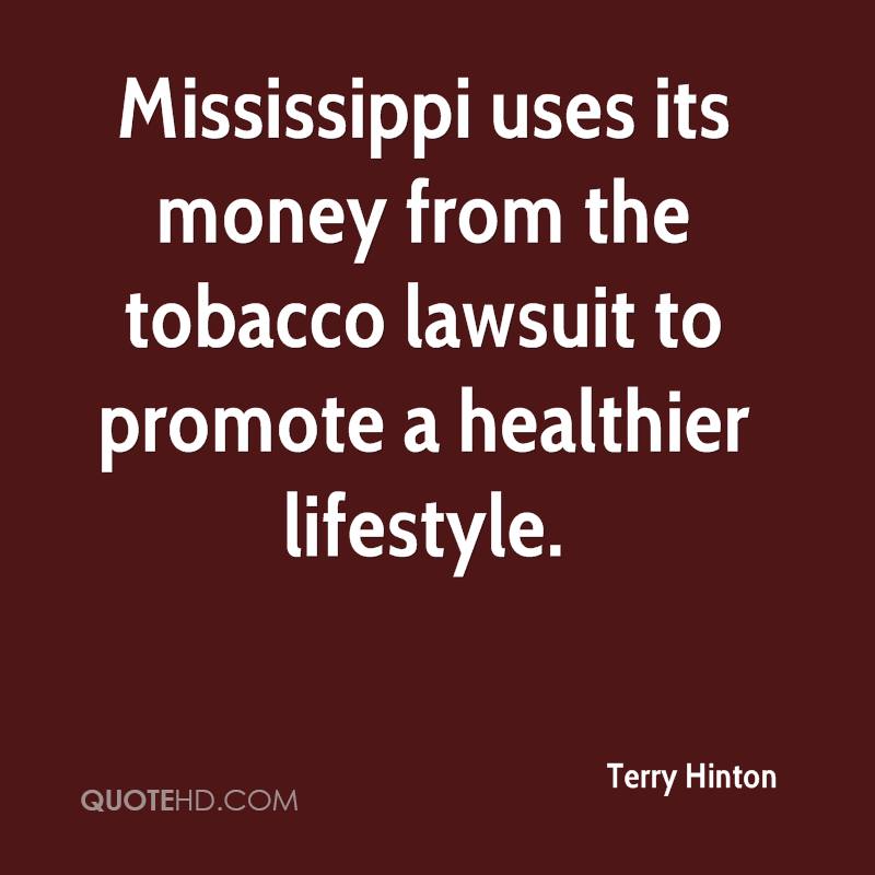 Mississippi uses its money from the tobacco lawsuit to promote a healthier lifestyle. terry hinton