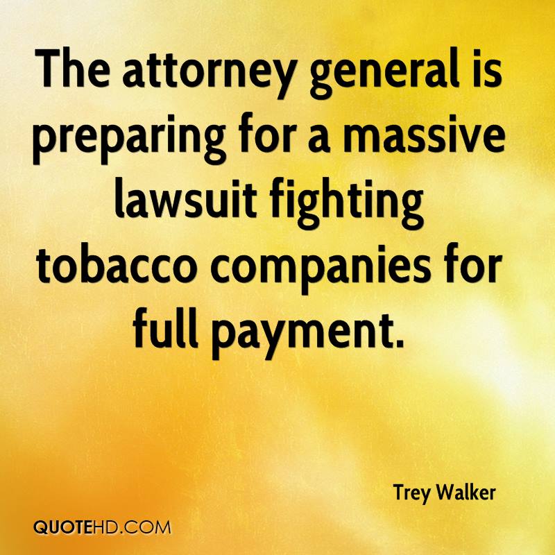 The attorney general is preparing for a massive lawsuit fighting tobacco companies for full payment. trey walker