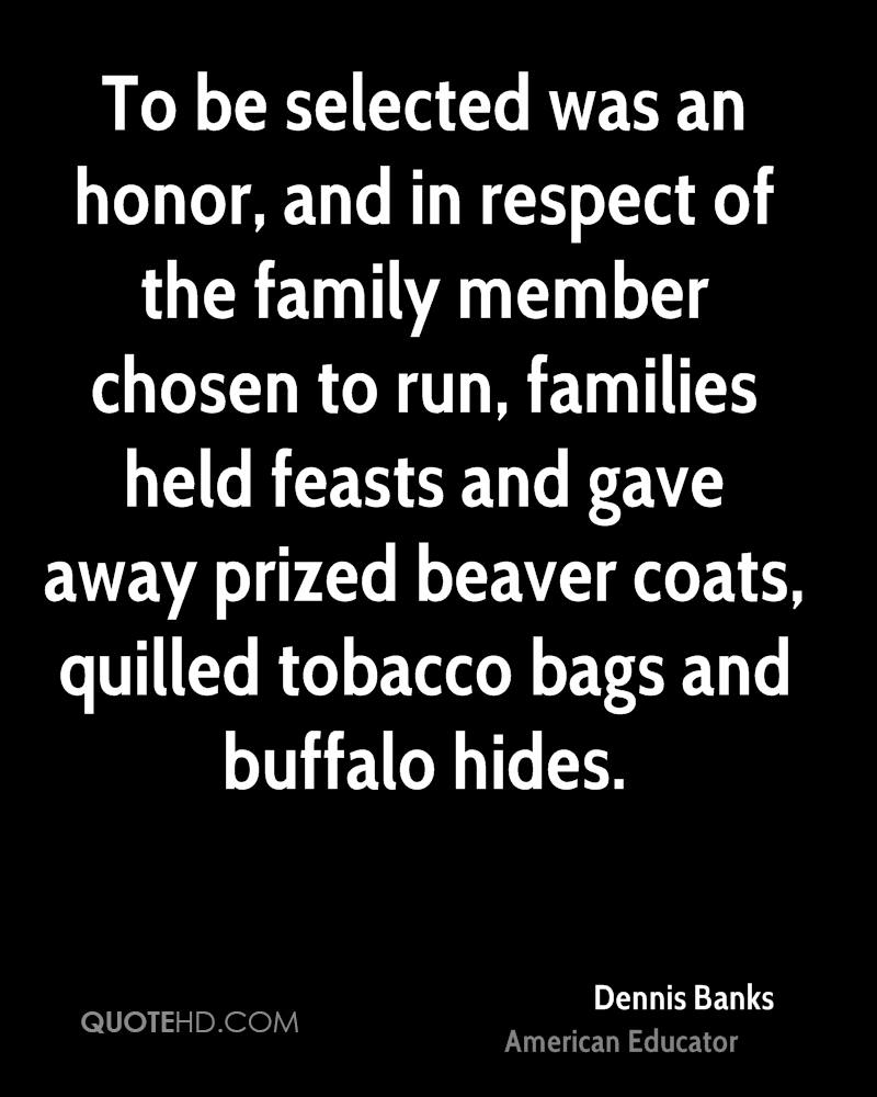 To be selected was an honor, and in respect of the family member chosen to run, families held feasts and gave away prized beaver coats, quilled tobacco bags and buffalo hides.