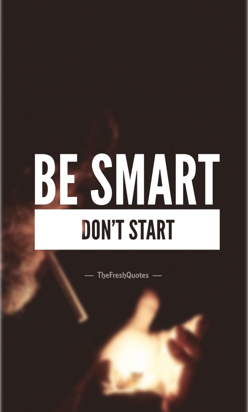 be smart don’t start