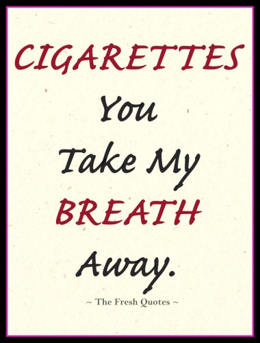 cigarettes you take my breath away