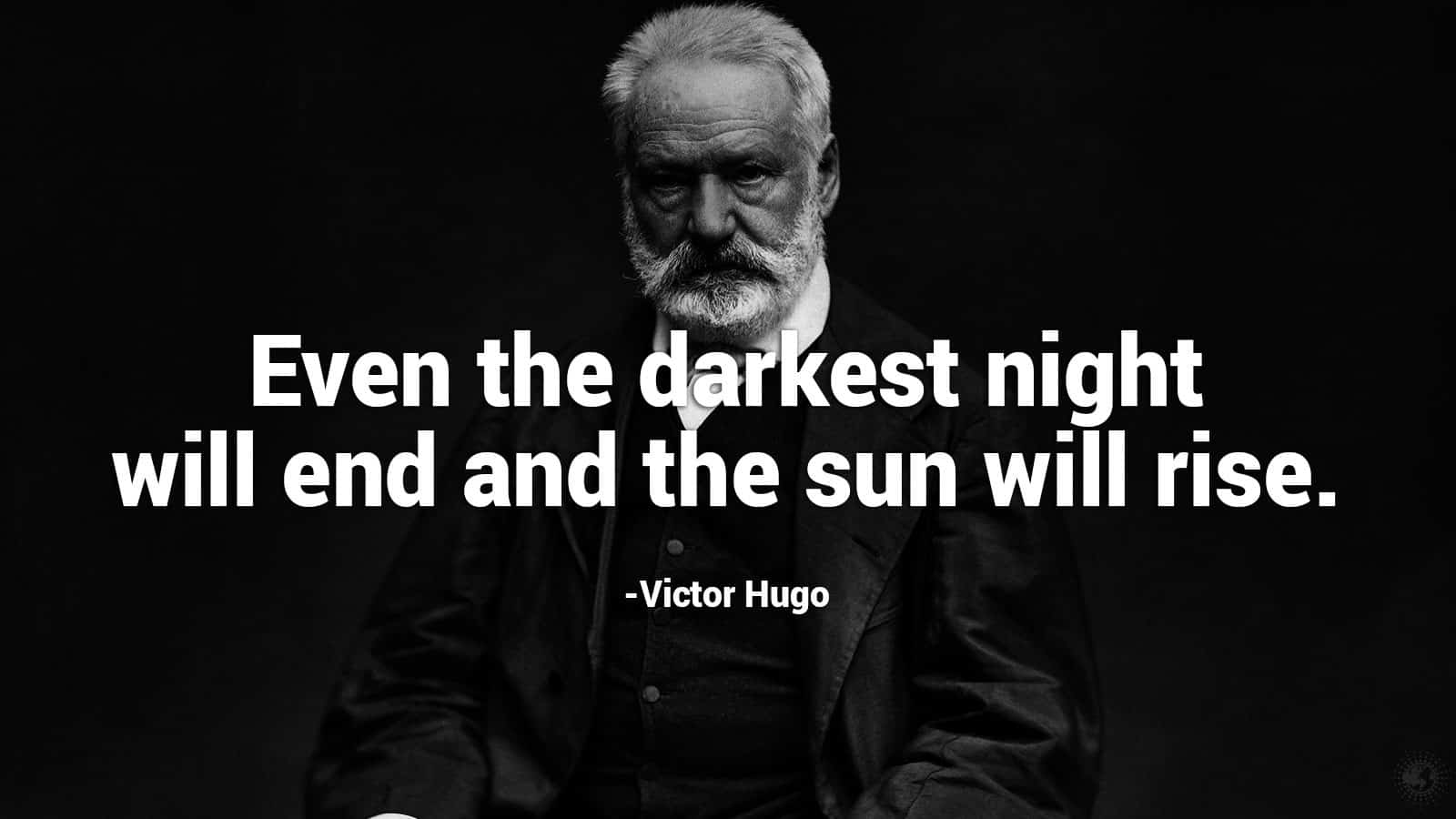 even the darkest night will end and the sun will rise. victor hugo