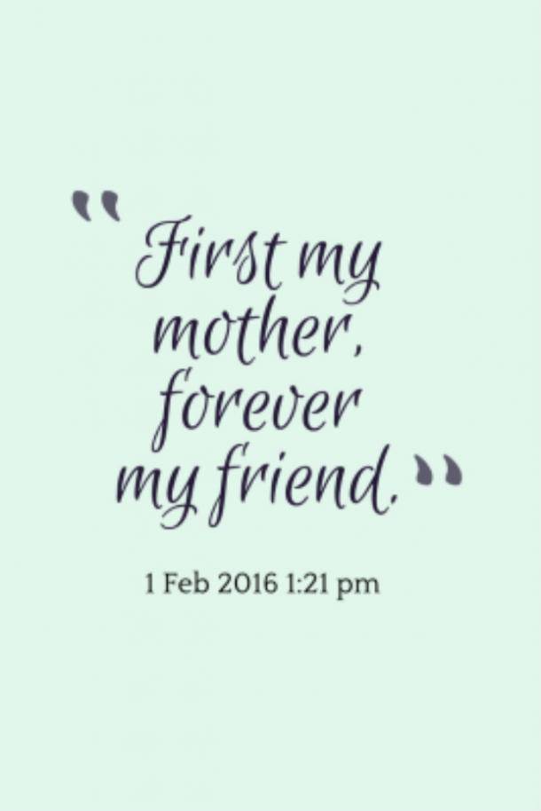 first my mother, forever my friend