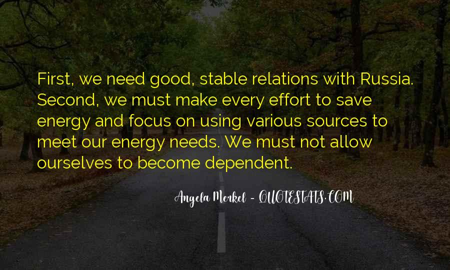 first we need good stable relations with russia. second, we must make every effort to save energy and focus on usin various sources to meet our energy needs we must not allo …