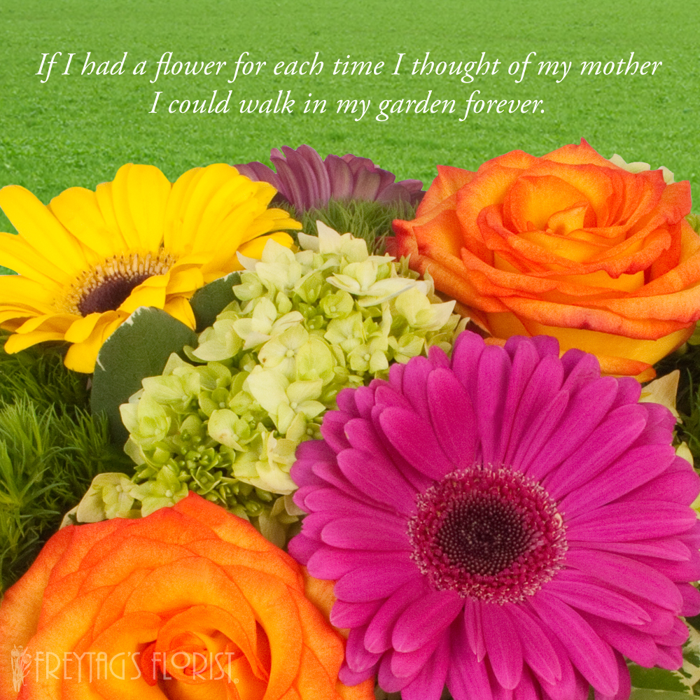 if i had a flower for each time i thought of my mother i could walk in my garden forever