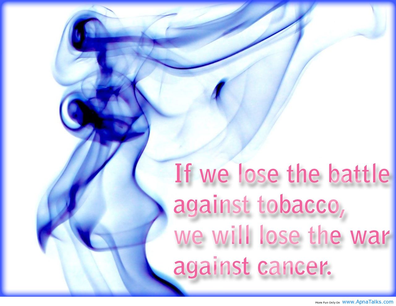 if we lose the battle against tobacco, we will lose the war against cancer.