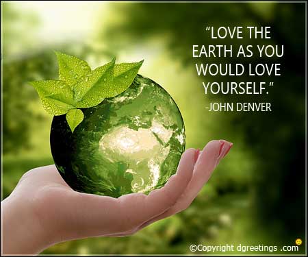 love the earth as you would love yourself. john denver