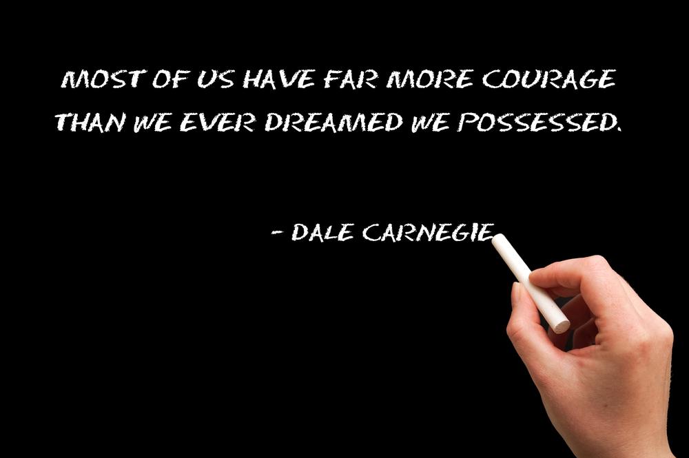 most of us have far more courage than we ever dreamed we possessed. dale carnegie