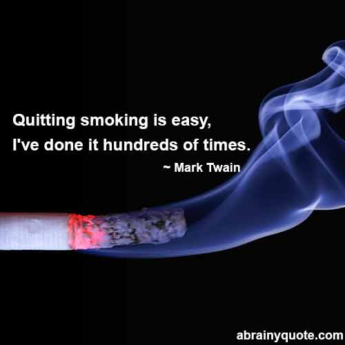 quitting smoking is easy, i’ve done it hundreds of times. mark twain