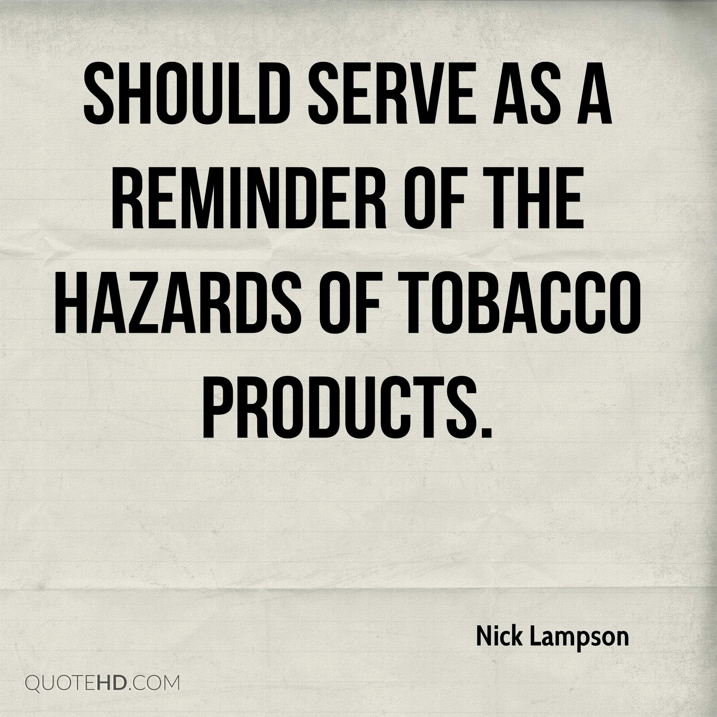 should serve as a reminder of the hazards of tobacco products. nick lampson