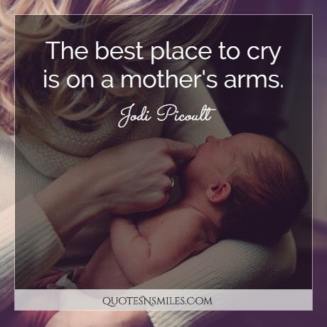 the best place to cry is on a mother’s arms. jodi picoult