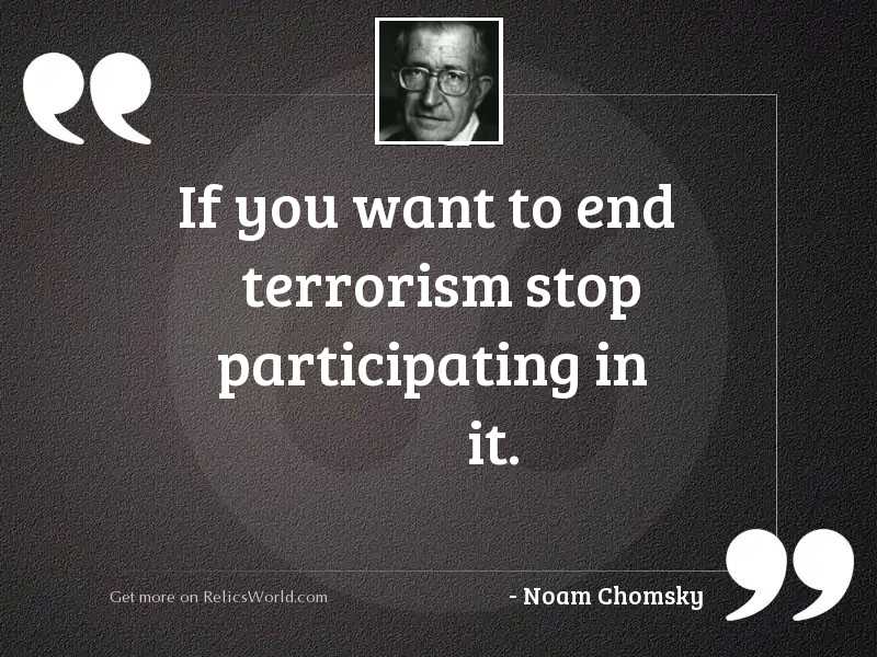 If you want to end terrorism stop participating in it.