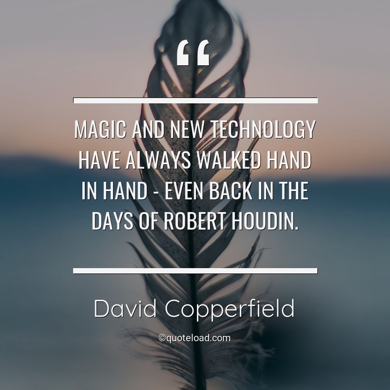 Magic and new technology have always walked hand in hand – even back in the days of Robert Houdin. david copperfield