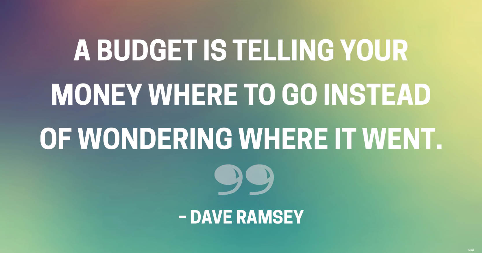 a budget is telling your money where to go instead of wondering where it went. dave ramsey