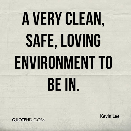 a very clean, safe, loving environment to be in. kevin lee