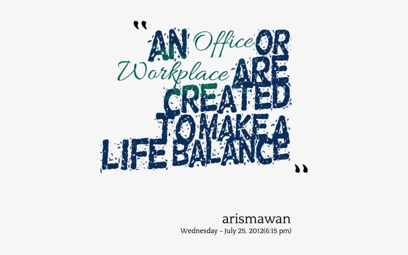 an office or workplace are created to make a life balance. arismawan