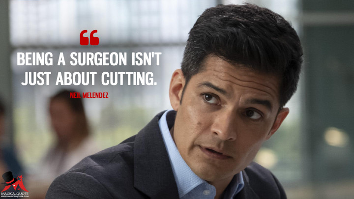 being a surgeon isn’t just about cutting. neil melendez