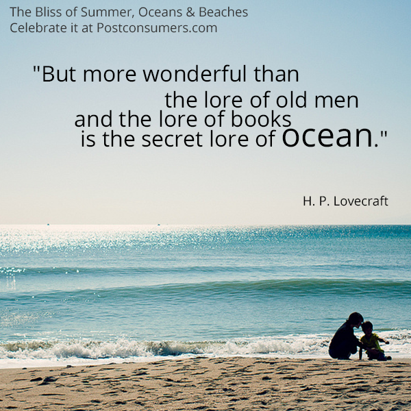 but more wonderful than the lore of old men and the lore of books is the secret lore of ocean. h.p. lovecraft