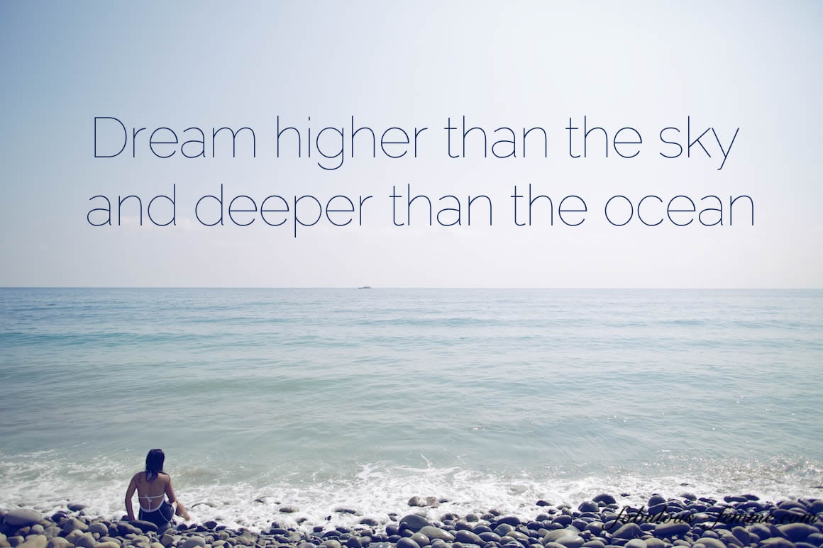 dream higher than the sky and deeper than the ocean