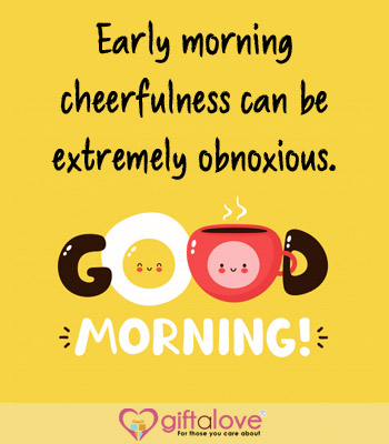 early morning cheerfulness can be extremely obnoxious