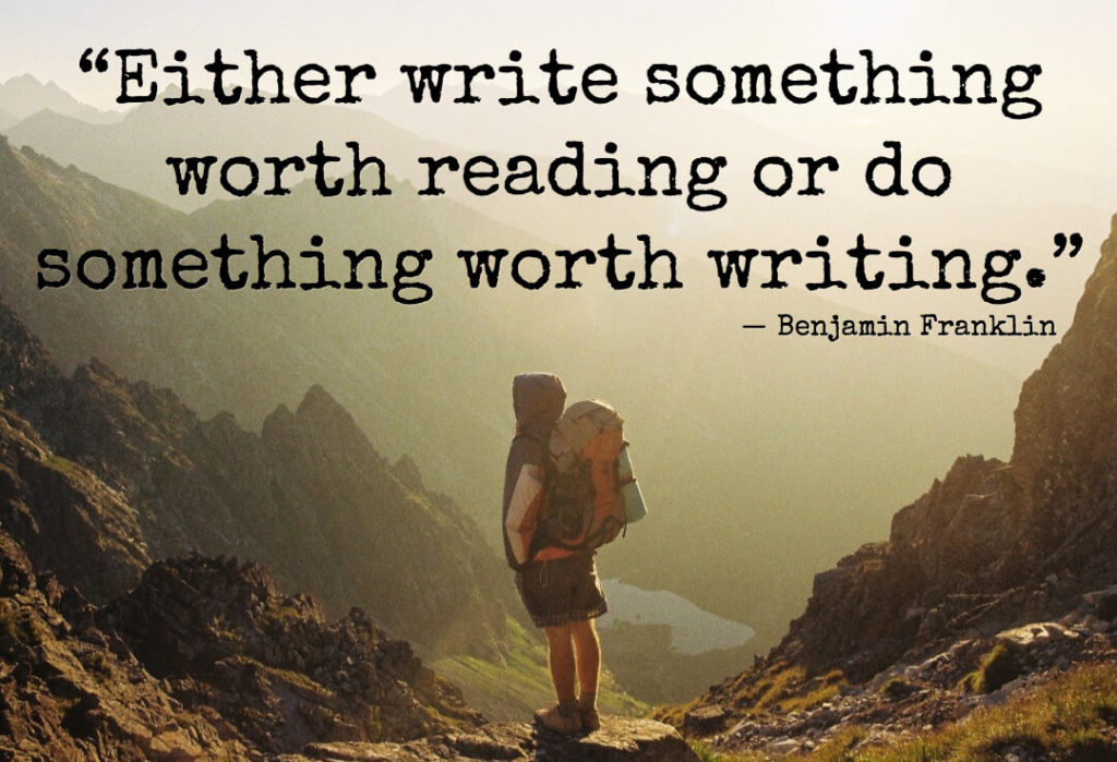 either write something worth reading or do something worth writing. benjamin franklin