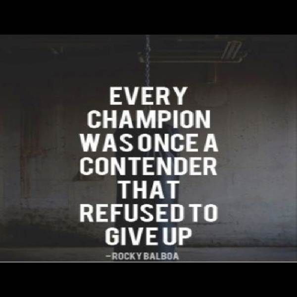 every champion was once a contender that refused to give up. rocky balboa