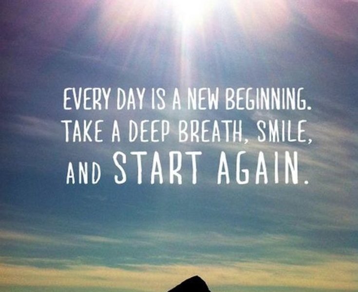 every day is a new beginning. take a deep breath, smile, and start again