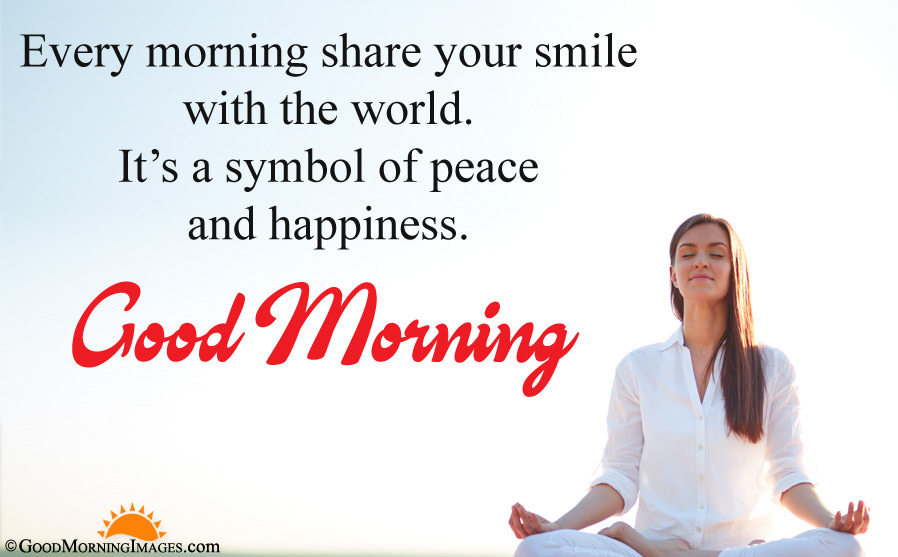 every morning share your smile with the world. it’s a symbol of peace and happiness.