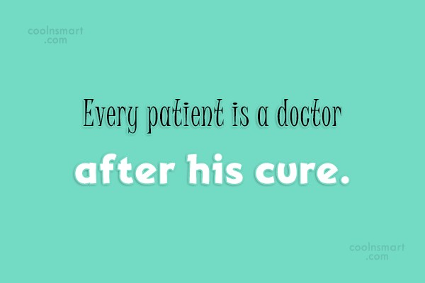 every patient is a doctor after his cure