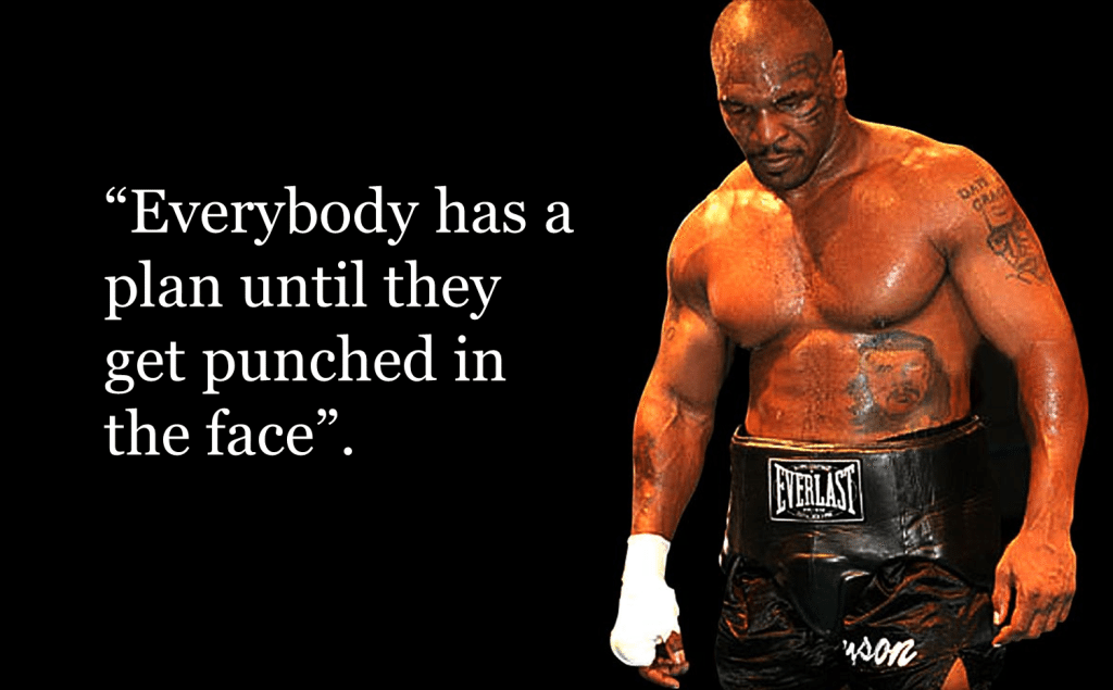 everybody has a plans until they get punched in the face