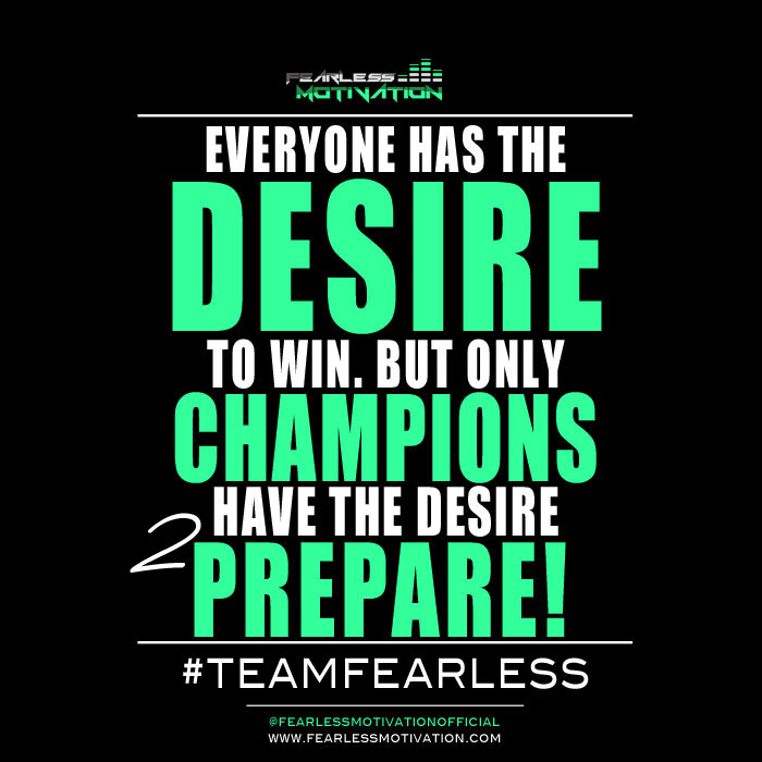 everyone has the desire to win. but only champions have the desire to prepare