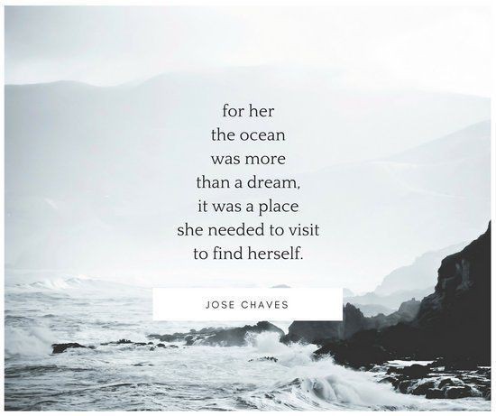 for her the ocean was more than a dream, it was a place she needed to visit to find herself. jose chaves