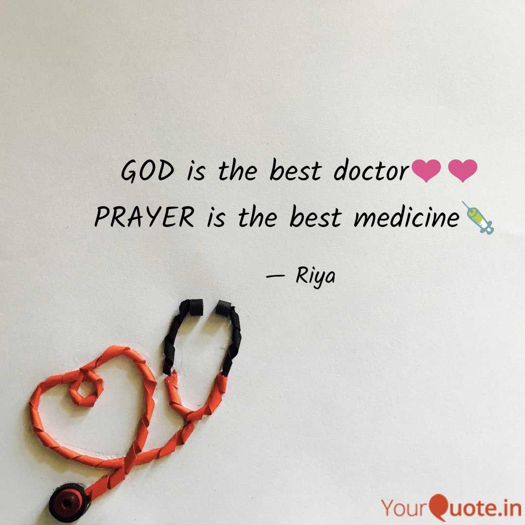 god is the best doctor prayer is the best medicine. riya