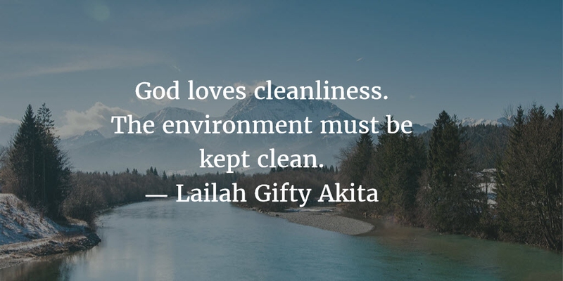 god loves cleanliness. the environment must be kept clean.