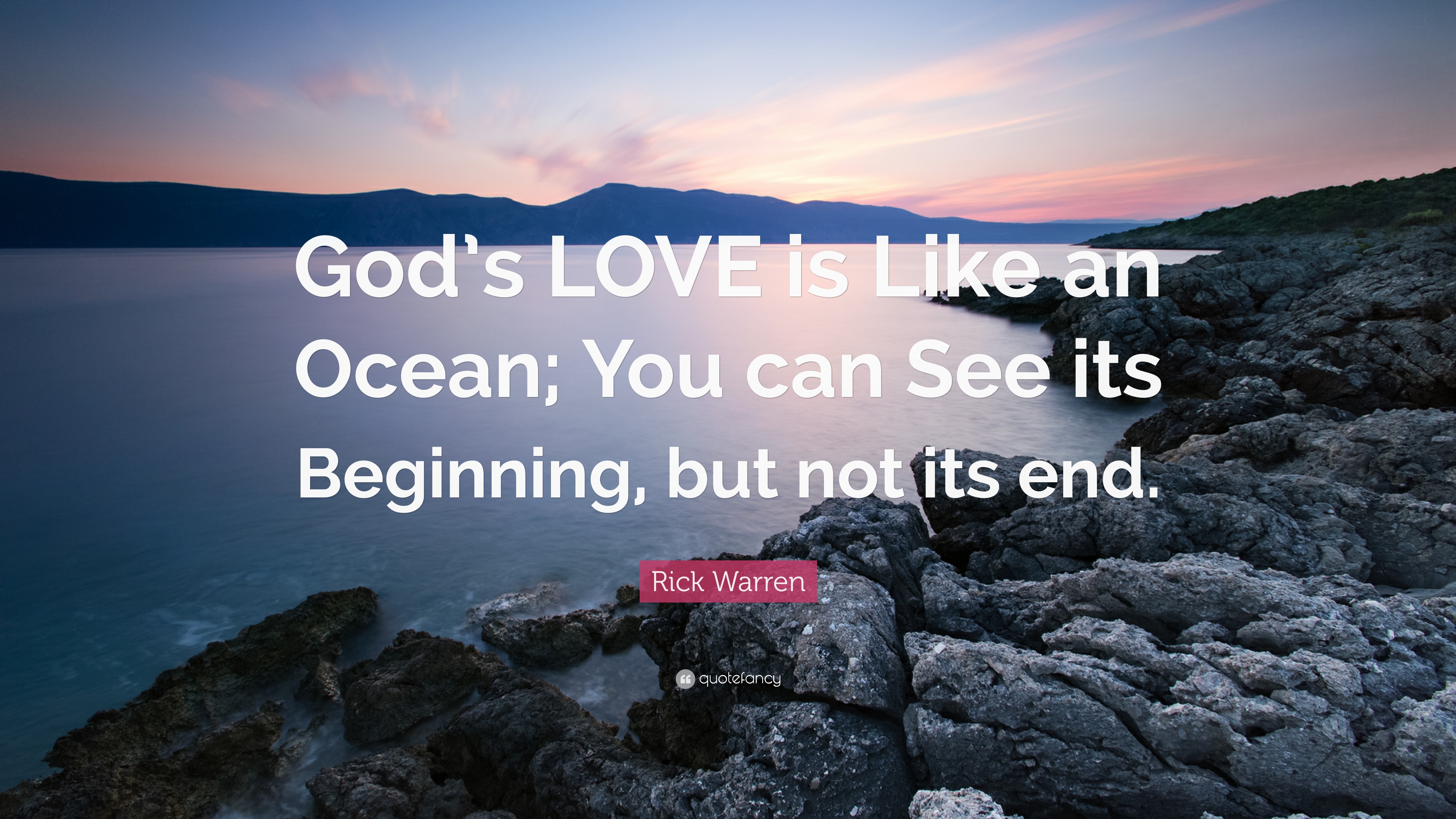 god’s love is like an ocean, you can see its beginning but not its end. rick warren