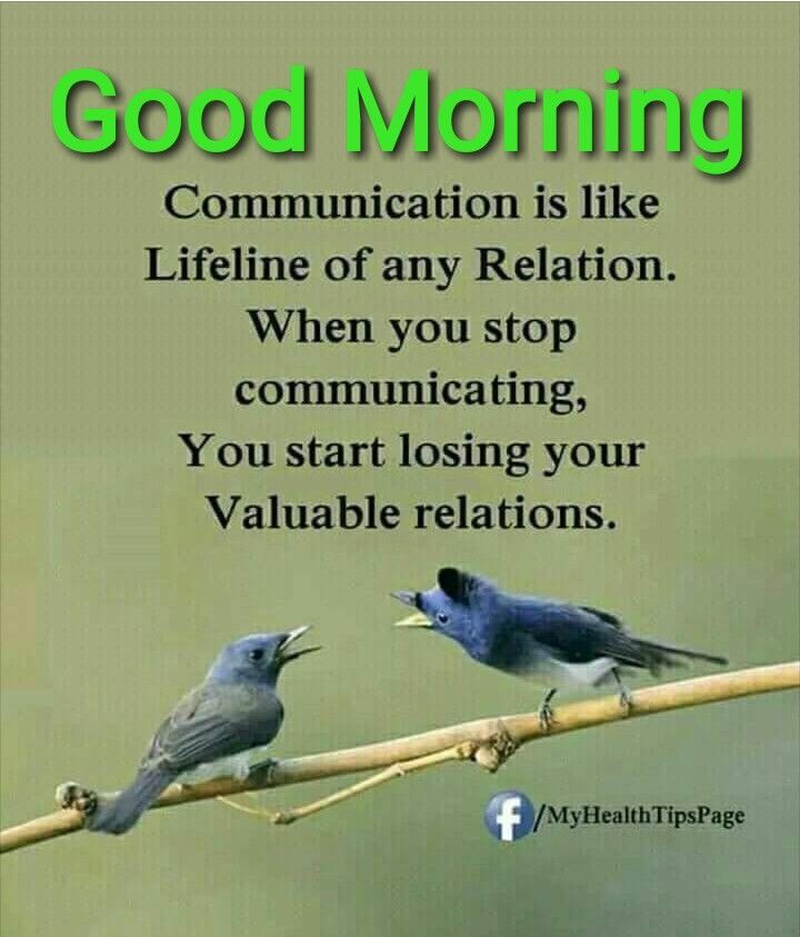 good morning communication is like lifeline of any relation. when you stop communicating, you start losing your valuable relations