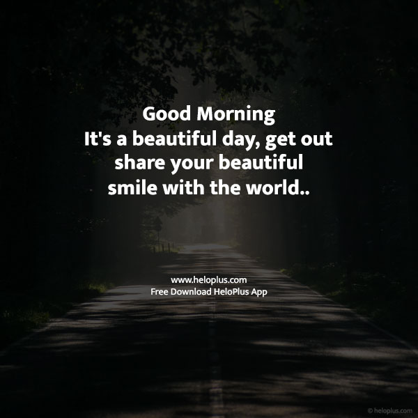 good morning it’s a beautiful day, get out share your beautiful smile ...