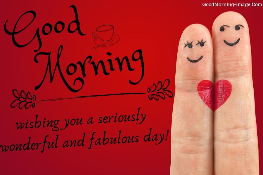 good morning wishing you a seriously wonderful and fabulous day