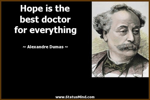 hope is the best doctor for everything. alexandre duma