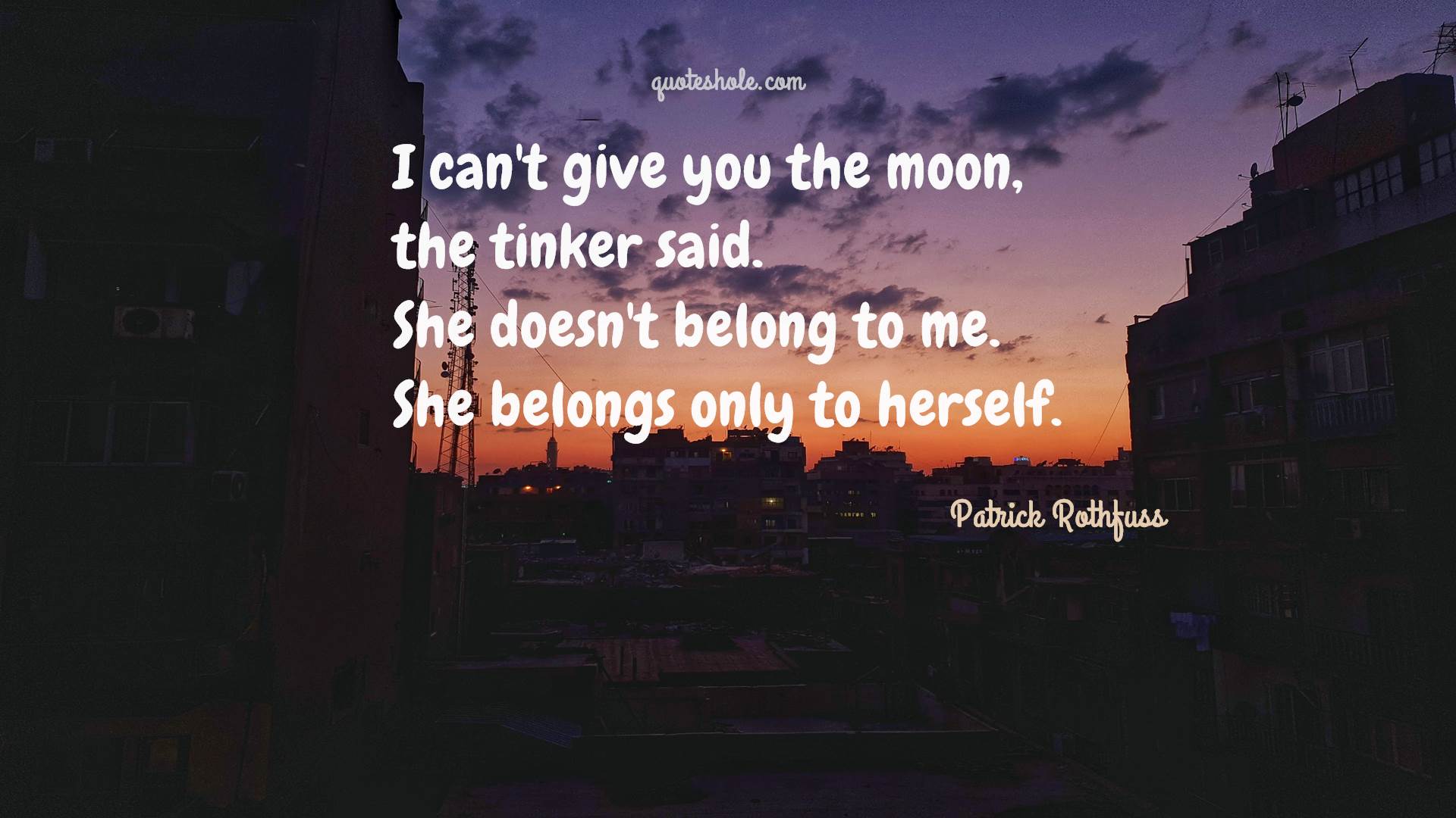 i can’t give you the moon the tinker said she doesn’t belong to me she belongs only to herself