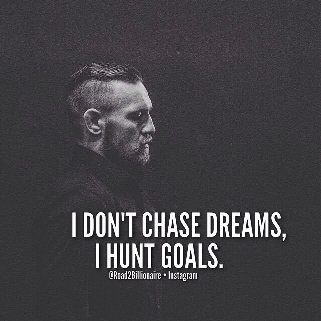 i don’t chase dreams, i hunt goals.