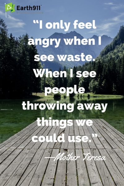 i only feel angry when i see waste when i see people throwing away things we could use. mother teresa