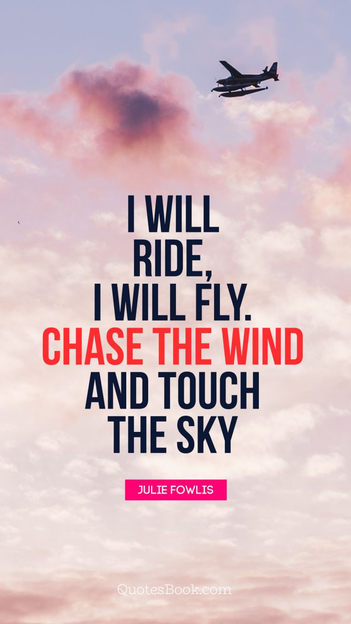 i will ride i will fly chase the wind and touch the sky. julie fowlis