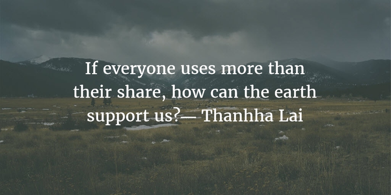 if everyone uses more than their share, how can the earth support us. thanhha lai