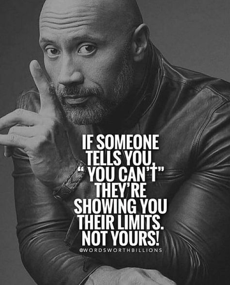 if someone tells you, you can’t they’re showing you their limits. not yours