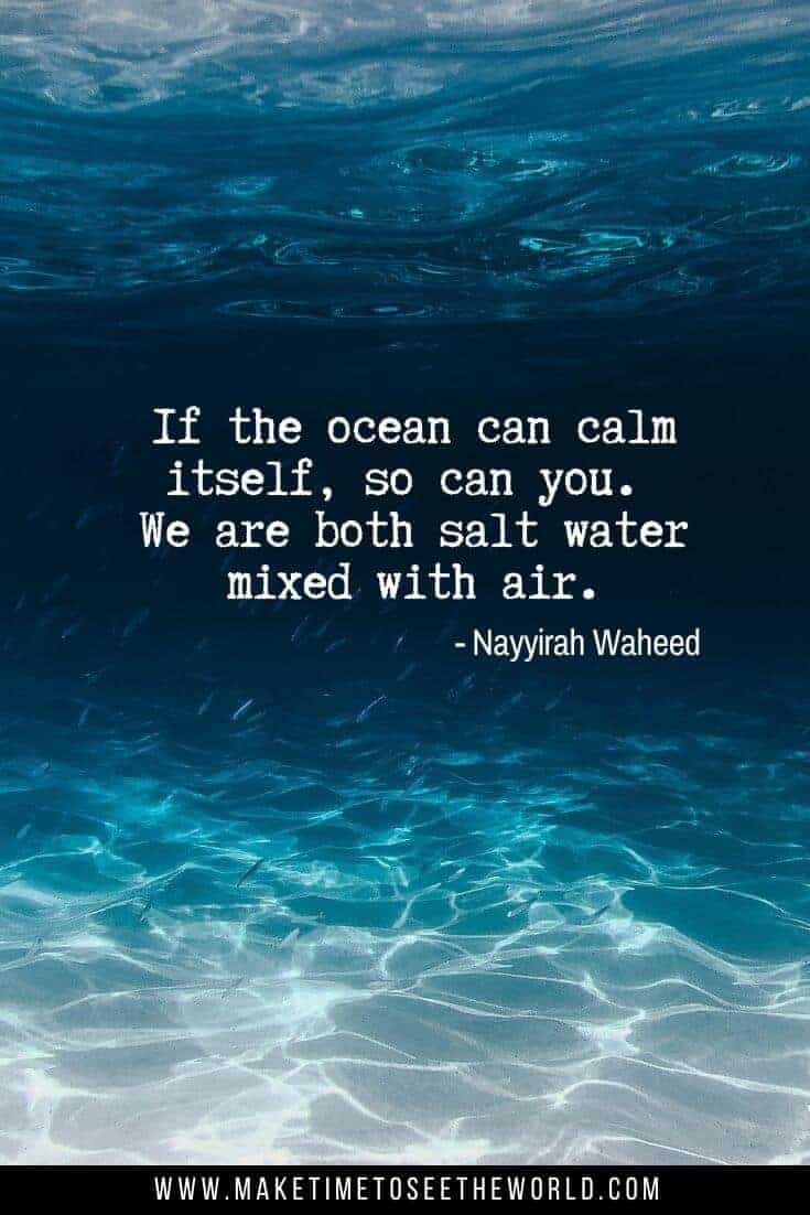 if the ocean can calm itself, so can you. we are both salt water mixed with air. nayyirah waheed