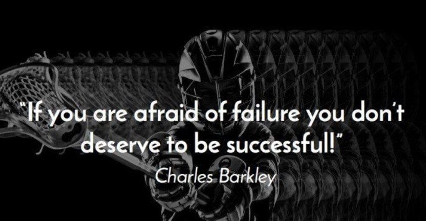 if you are afraid of failure you don’t deserve to be successful. charles barkley