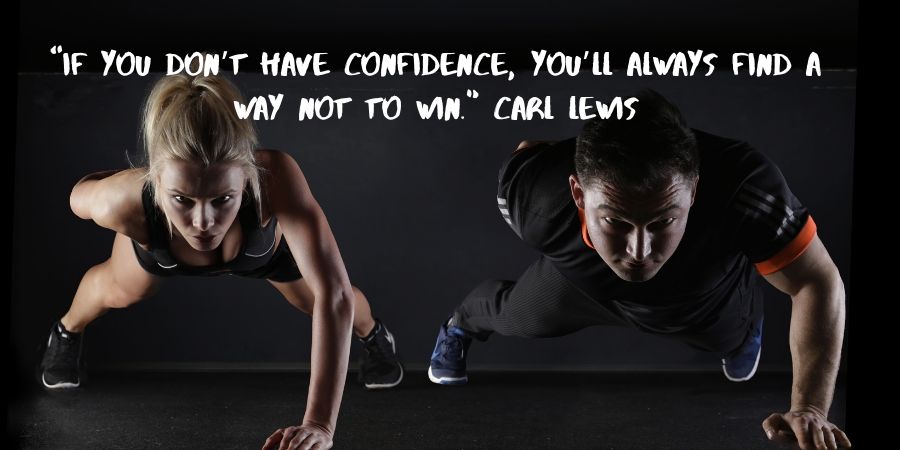 if you don’t have confidence, you’ll always find a way not to win. carl lewis