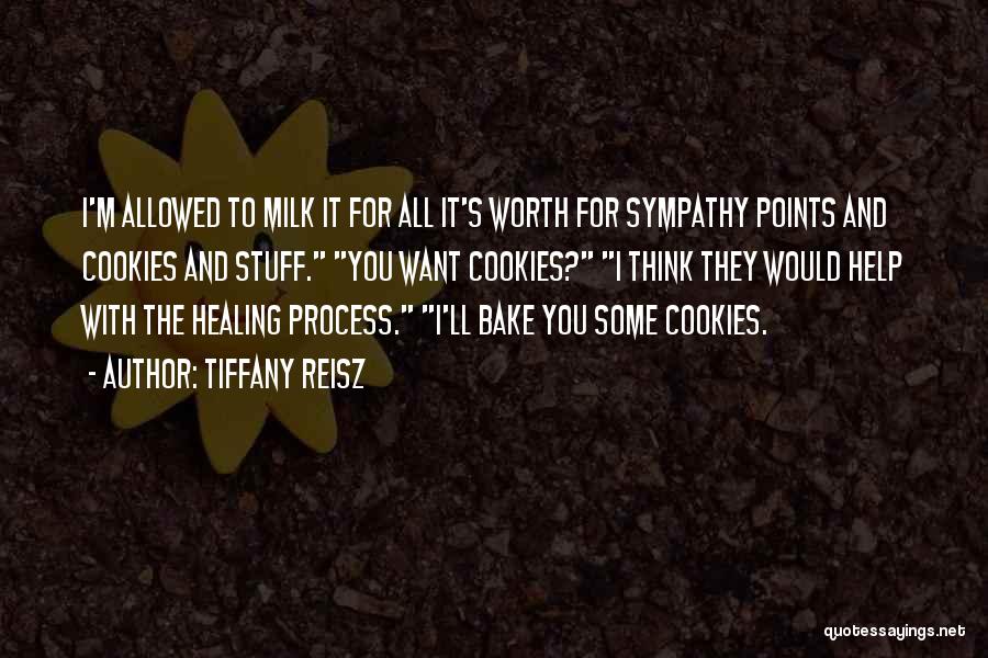 i’m allowed to milk it for all it’s worth for sympathy points and cookies and stuff you want cookies i think they would help with the healing process. i’ll bake you some cookies. tiffany reisz