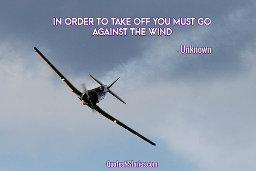 in order to take off you must go against the wind.